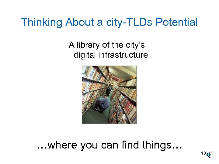 Thinking About a city-TLDs Potential A library of the city’s digital infrastructure …where you