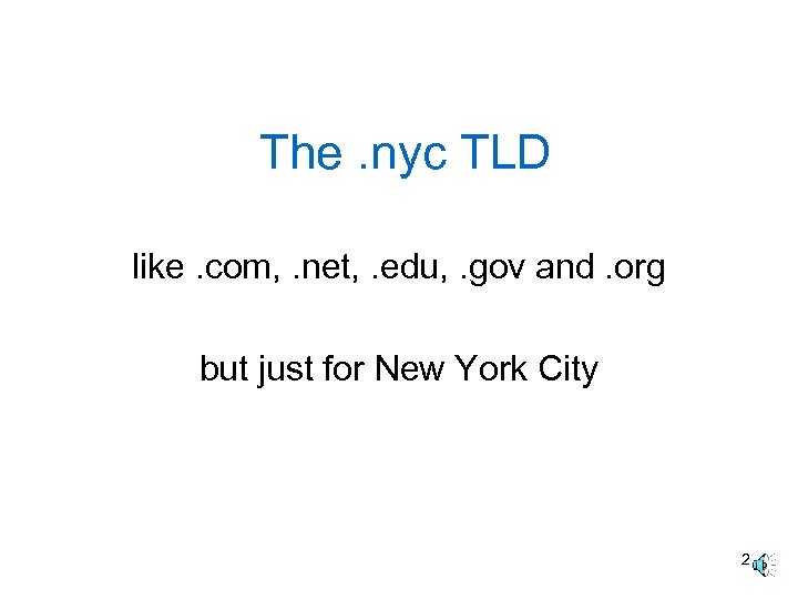 The. nyc TLD like. com, . net, . edu, . gov and. org but