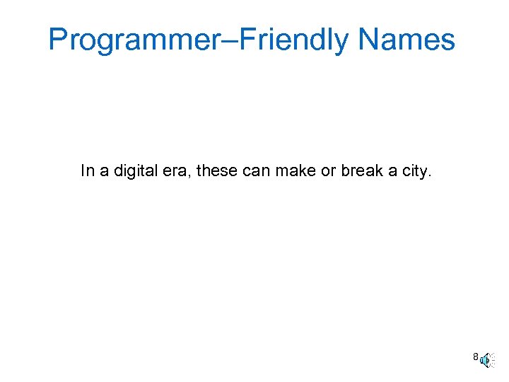 Programmer–Friendly Names In a digital era, these can make or break a city. 8