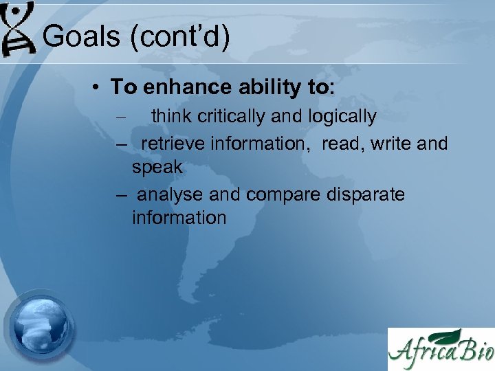 Goals (cont’d) • To enhance ability to: – think critically and logically – retrieve