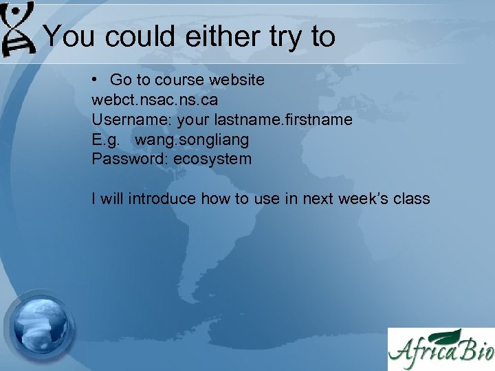 You could either try to • Go to course website webct. nsac. ns. ca