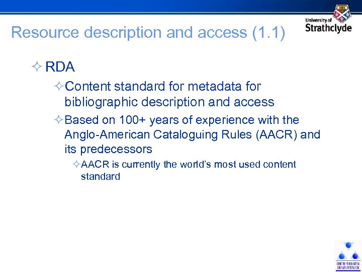 Resource description and access (1. 1) ² RDA ²Content standard for metadata for bibliographic