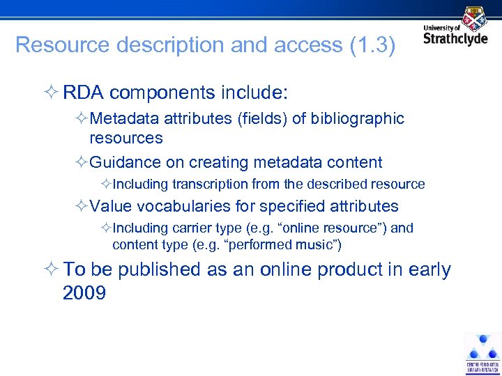 Resource description and access (1. 3) ² RDA components include: ²Metadata attributes (fields) of