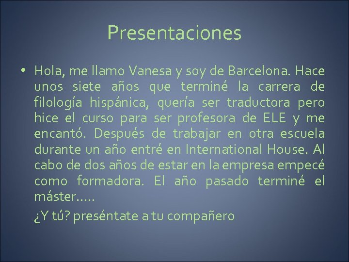 Presentaciones • Hola, me llamo Vanesa y soy de Barcelona. Hace unos siete años