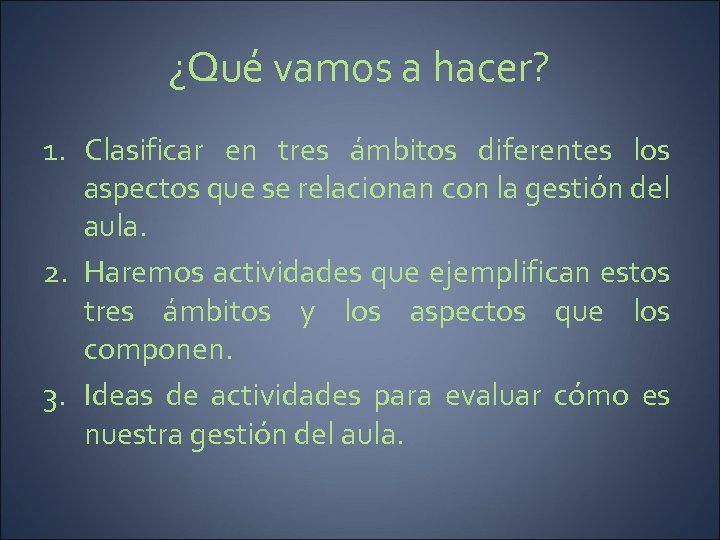 ¿Qué vamos a hacer? 1. Clasificar en tres ámbitos diferentes los aspectos que se