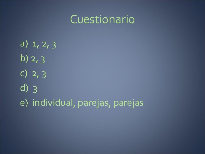 Cuestionario a) 1, 2, 3 b) 2, 3 c) 2, 3 d) 3 e)