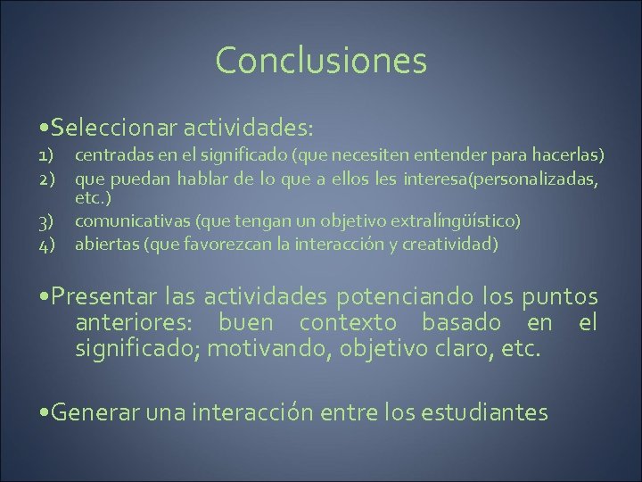 Conclusiones • Seleccionar actividades: 1) centradas en el significado (que necesiten entender para hacerlas)