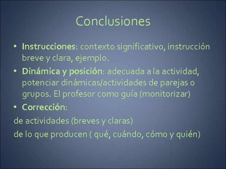 Conclusiones • Instrucciones: contexto significativo, instrucción breve y clara, ejemplo. • Dinámica y posición: