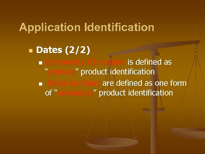 Application Identification n Dates (2/2) Commodity ID number is defined as “primary” product identification