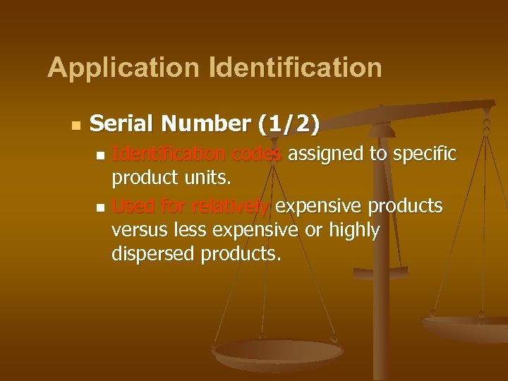 Application Identification n Serial Number (1/2) Identification codes assigned to specific product units. n