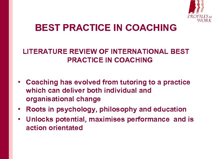 BEST PRACTICE IN COACHING LITERATURE REVIEW OF INTERNATIONAL BEST PRACTICE IN COACHING • Coaching