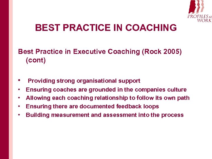 BEST PRACTICE IN COACHING Best Practice in Executive Coaching (Rock 2005) (cont) • •