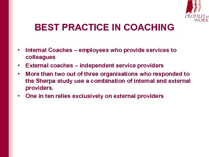 BEST PRACTICE IN COACHING • Internal Coaches – employees who provide services to colleagues