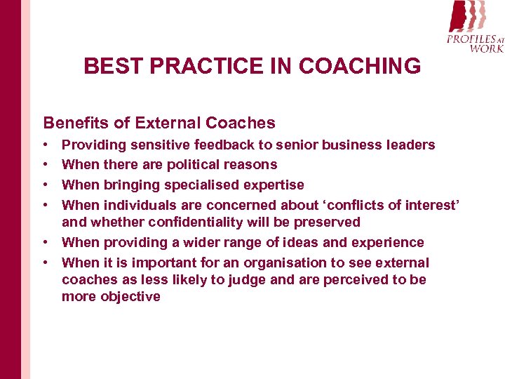 BEST PRACTICE IN COACHING Benefits of External Coaches • • Providing sensitive feedback to
