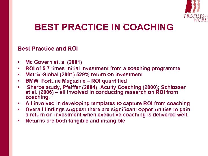 BEST PRACTICE IN COACHING Best Practice and ROI • • Mc Govern et. al