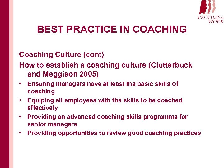 BEST PRACTICE IN COACHING Coaching Culture (cont) How to establish a coaching culture (Clutterbuck