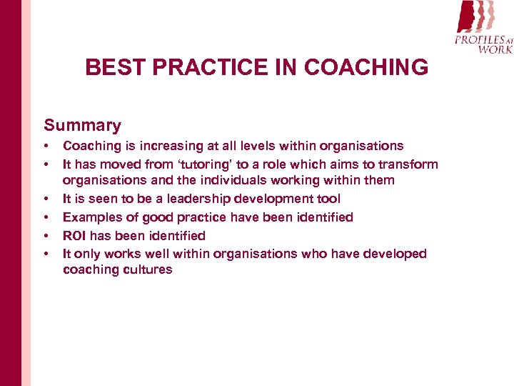 BEST PRACTICE IN COACHING Summary • • • Coaching is increasing at all levels
