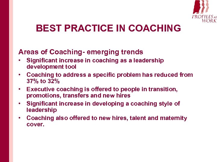 BEST PRACTICE IN COACHING Areas of Coaching- emerging trends • Significant increase in coaching