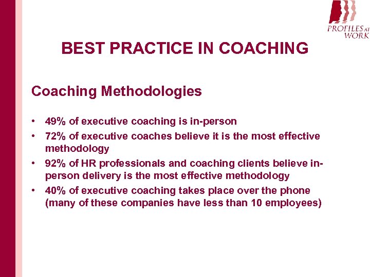 BEST PRACTICE IN COACHING Coaching Methodologies • 49% of executive coaching is in-person •
