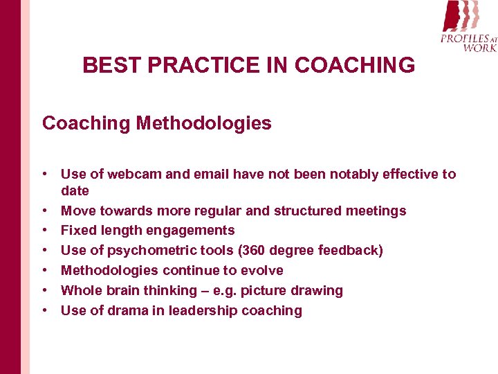 BEST PRACTICE IN COACHING Coaching Methodologies • Use of webcam and email have not