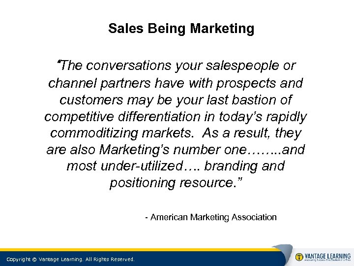 Sales Being Marketing “The conversations your salespeople or channel partners have with prospects and