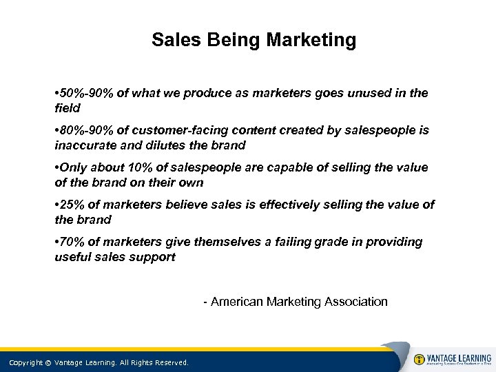 Sales Being Marketing • 50%-90% of what we produce as marketers goes unused in