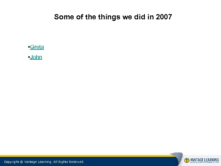 Some of the things we did in 2007 • Greta • John Copyright ©