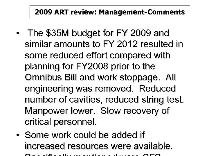 2009 ART review: Management-Comments • The $35 M budget for FY 2009 and similar