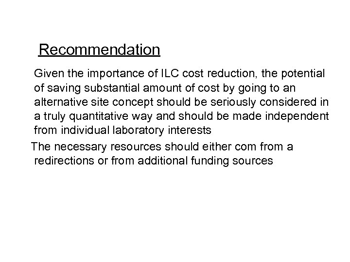 Recommendation Given the importance of ILC cost reduction, the potential of saving substantial amount