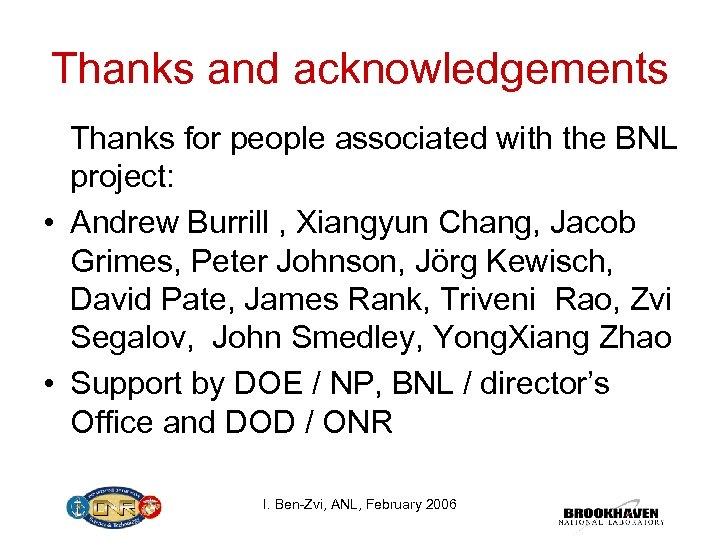 Thanks and acknowledgements Thanks for people associated with the BNL project: • Andrew Burrill