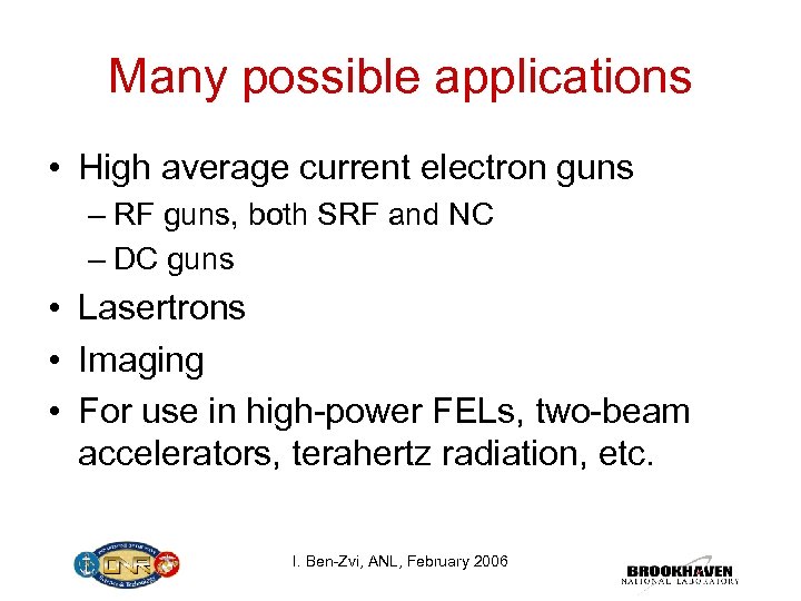 Many possible applications • High average current electron guns – RF guns, both SRF