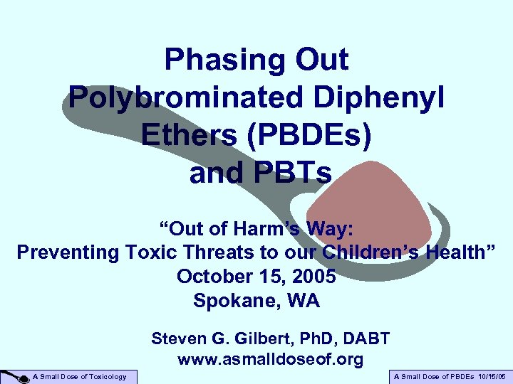 Phasing Out Polybrominated Diphenyl Ethers (PBDEs) and PBTs “Out of Harm’s Way: Preventing Toxic