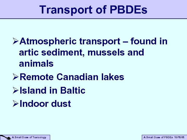 Transport of PBDEs ØAtmospheric transport – found in artic sediment, mussels and animals ØRemote