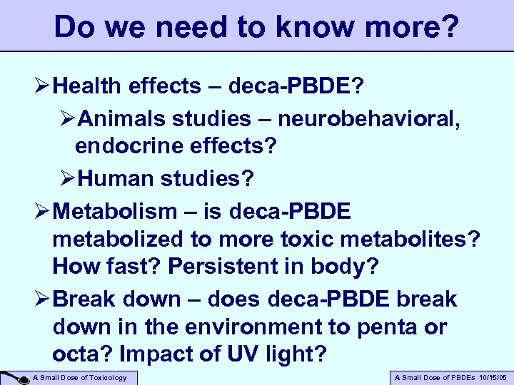 Do we need to know more? Ø Health effects – deca-PBDE? ØAnimals studies –