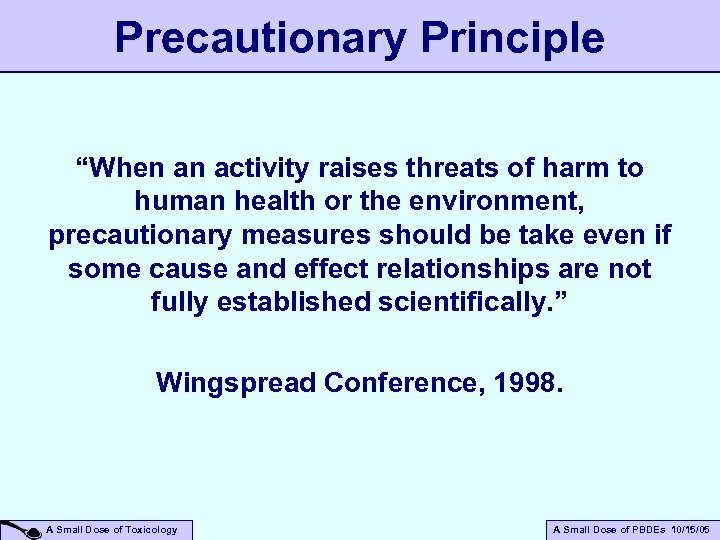 Precautionary Principle “When an activity raises threats of harm to human health or the