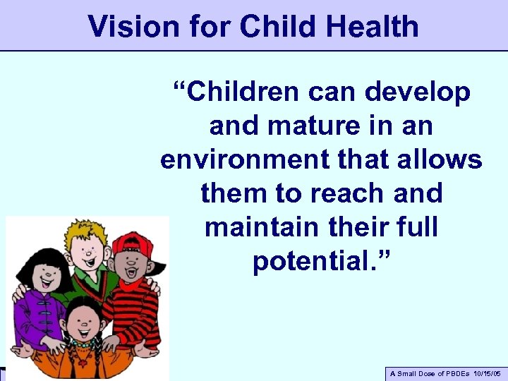 Vision for Child Health “Children can develop and mature in an environment that allows