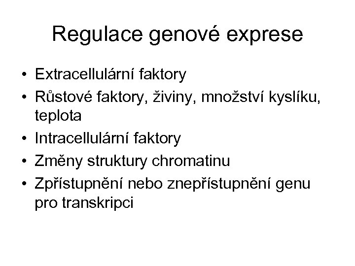 Regulace genové exprese • Extracellulární faktory • Růstové faktory, živiny, množství kyslíku, teplota •