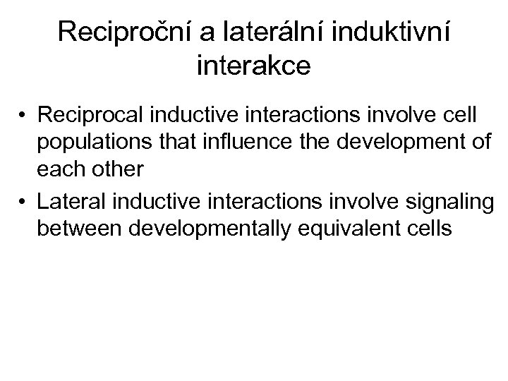 Reciproční a laterální induktivní interakce • Reciprocal inductive interactions involve cell populations that influence