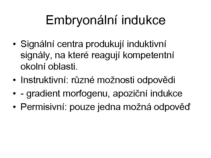 Embryonální indukce • Signální centra produkují induktivní signály, na které reagují kompetentní okolní oblasti.