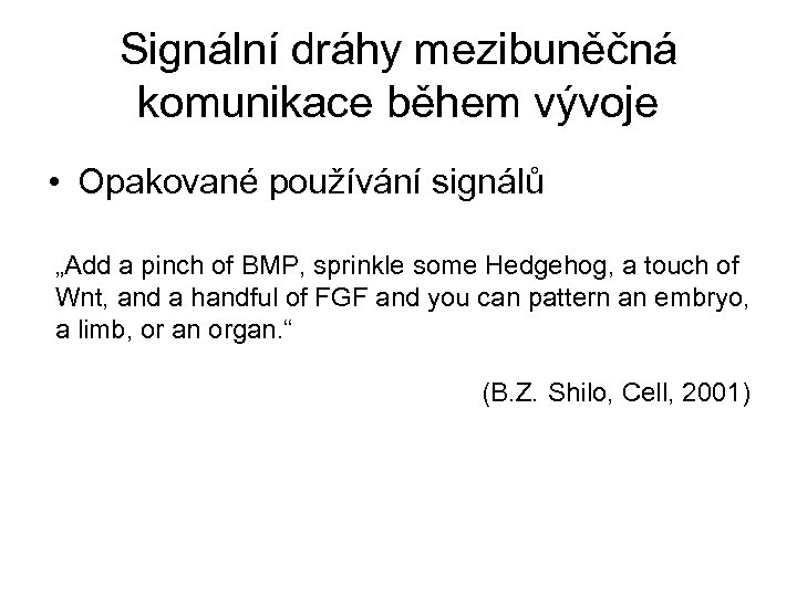 Signální dráhy mezibuněčná komunikace během vývoje • Opakované používání signálů „Add a pinch of