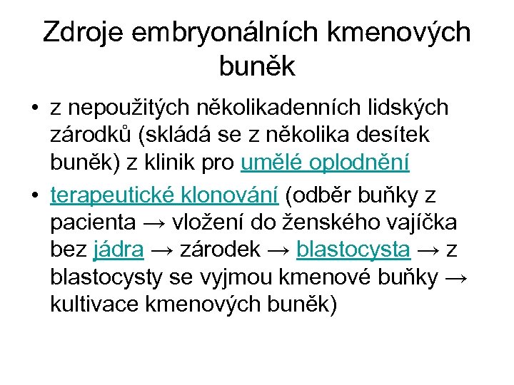 Zdroje embryonálních kmenových buněk • z nepoužitých několikadenních lidských zárodků (skládá se z několika