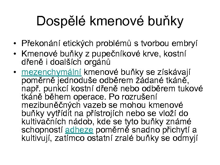 Dospělé kmenové buňky • Překonání etických problémů s tvorbou embryí • Kmenové buňky z