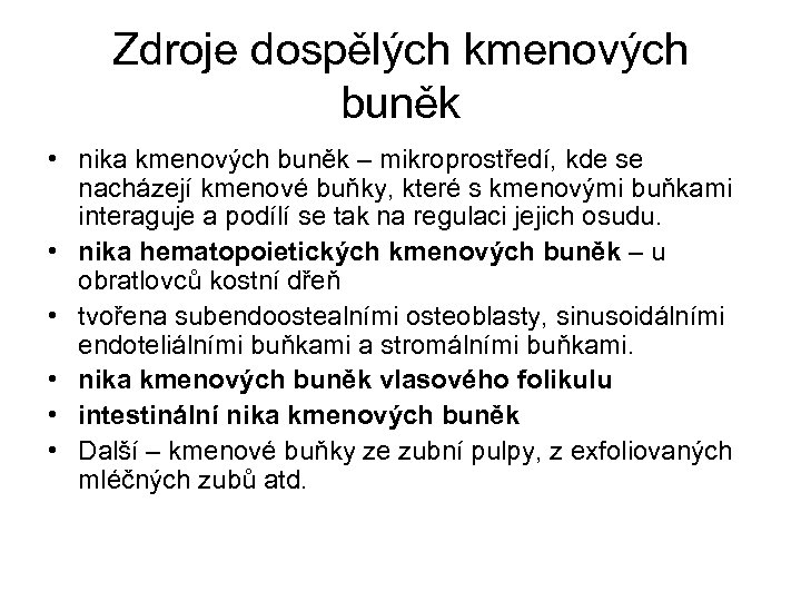 Zdroje dospělých kmenových buněk • nika kmenových buněk – mikroprostředí, kde se nacházejí kmenové