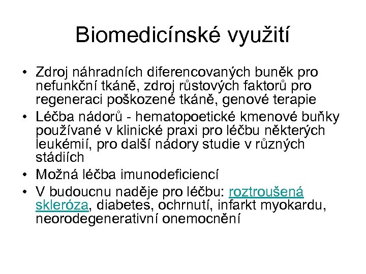 Biomedicínské využití • Zdroj náhradních diferencovaných buněk pro nefunkční tkáně, zdroj růstových faktorů pro