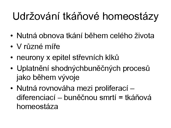 Udržování tkáňové homeostázy • • Nutná obnova tkání během celého života V různé míře