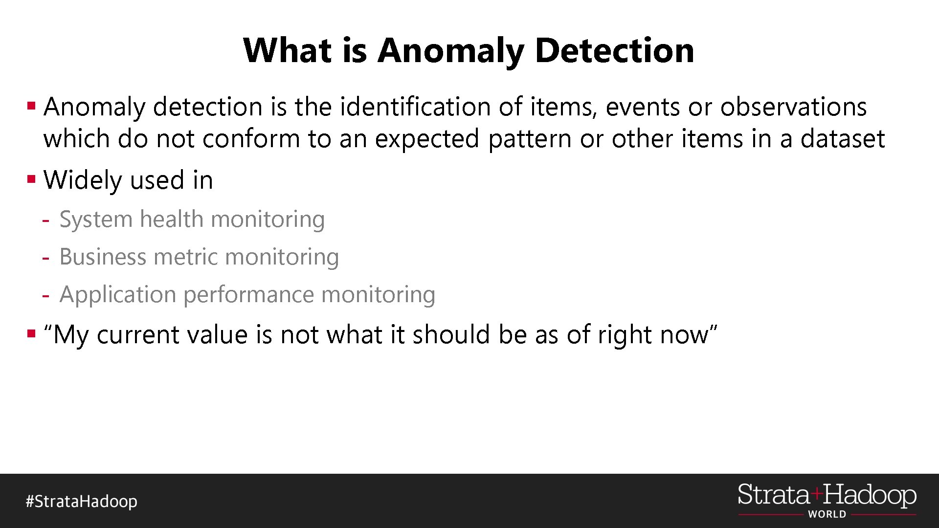 What is Anomaly Detection § Anomaly detection is the identification of items, events or