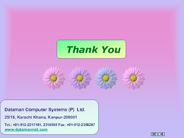 Thank You Dataman Computer Systems (P) Ltd. 25/16, Karachi Khana, Kanpur-208001 Tel. : +91