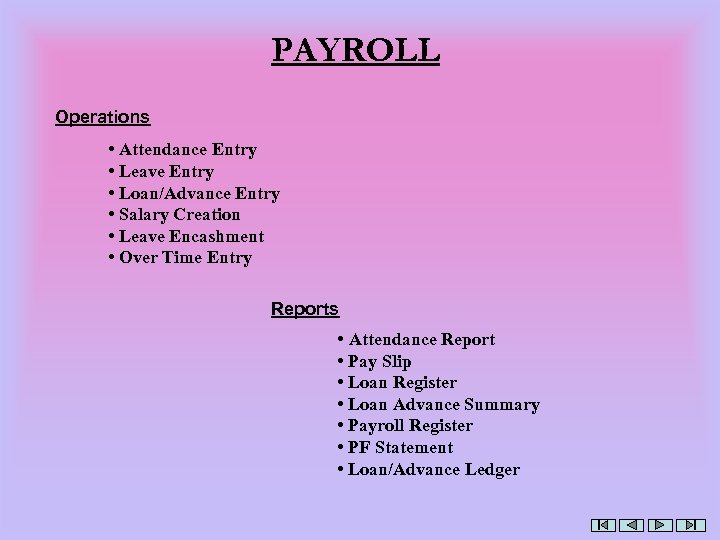 PAYROLL Operations • Attendance Entry • Leave Entry • Loan/Advance Entry • Salary Creation