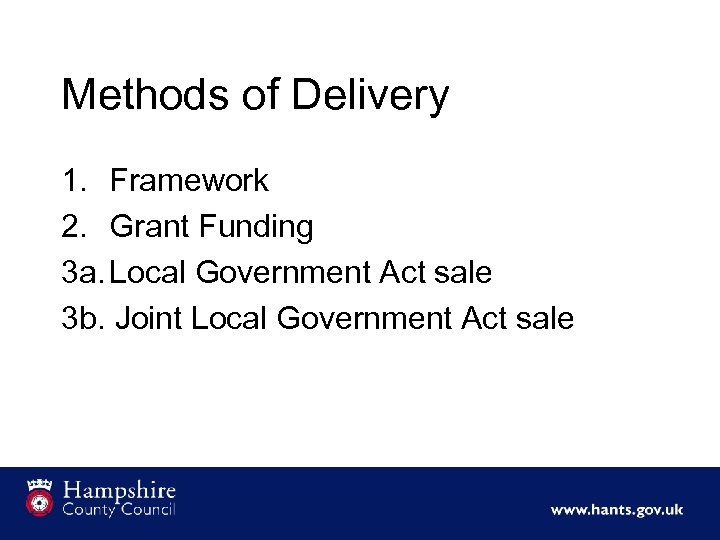 Methods of Delivery 1. Framework 2. Grant Funding 3 a. Local Government Act sale
