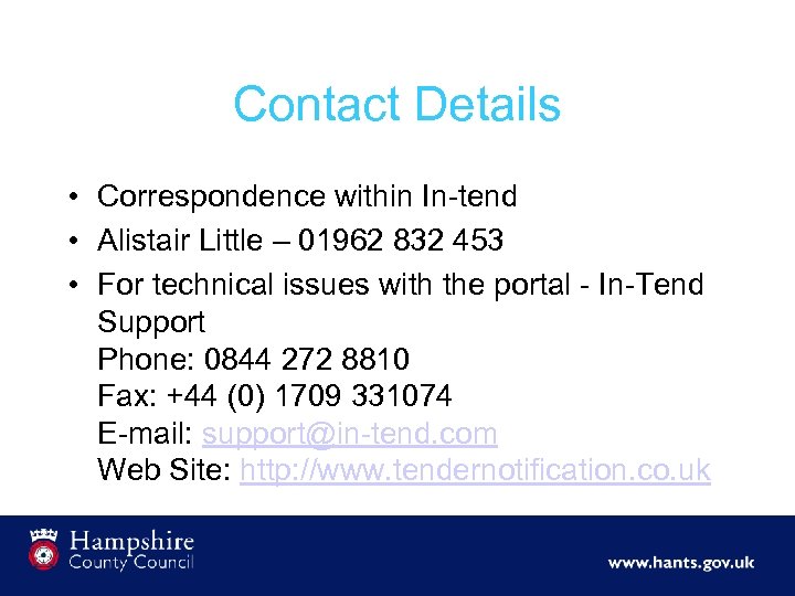 Contact Details • Correspondence within In-tend • Alistair Little – 01962 832 453 •